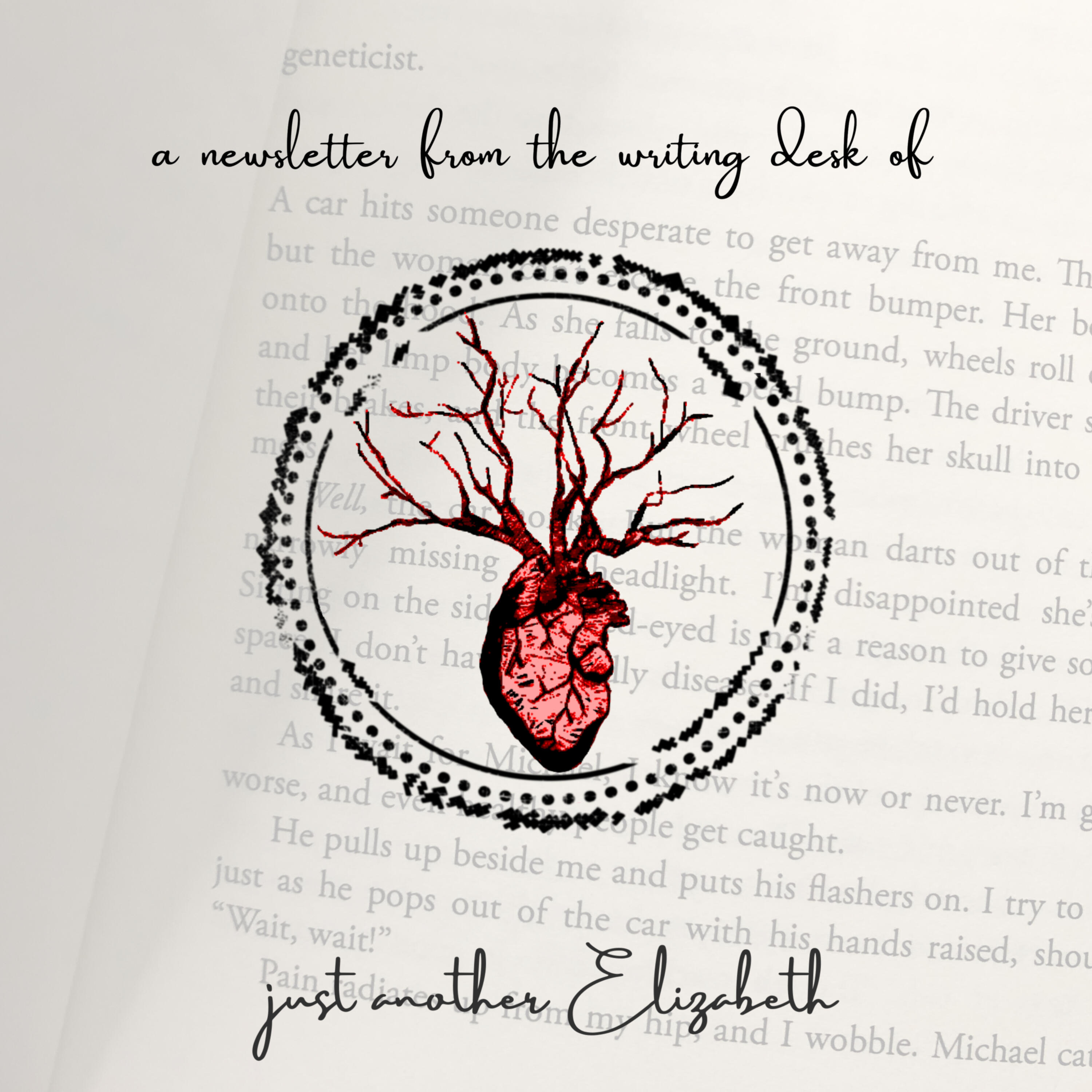 "a newsletter from the desk of just another Elizabeth" / an anatomical heart that branches into a tree inside a stamp mark is in the center of the image and the background is a photograph of the first page of the book Another Elizabeth by Elle Mitchell